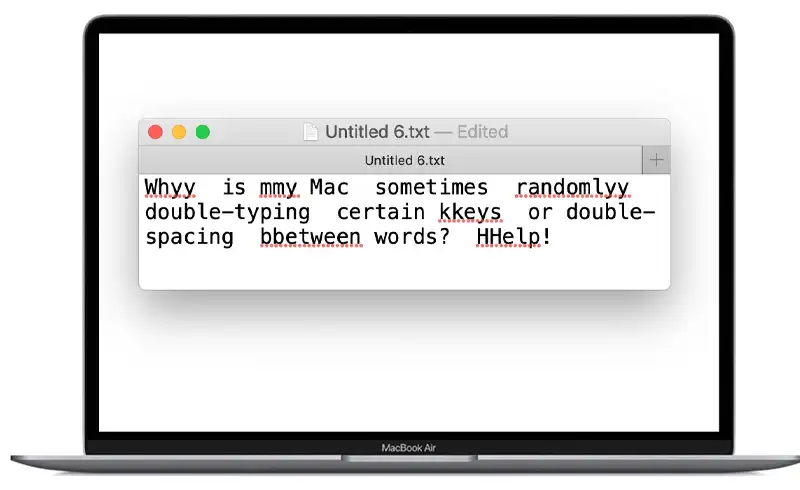 Screenshot MacBook Air cu un fisier text deschis in care apare textul scris incorect din cauza key chatter: „Whyy is mmy Mac sometimes randomlyy double-typing certain kkeys or double-spacing bbetween words? HHelp!" cu litere duplicate